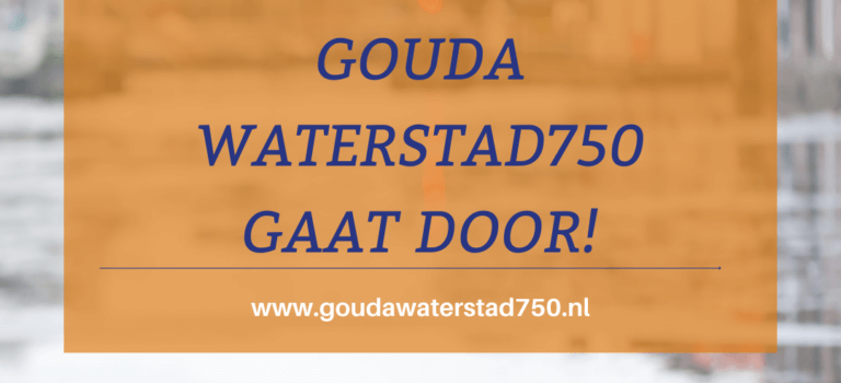 Gouda Waterstad750 gaat door! Taskforce Gouda Waterstad750 zet de organisatie voort.